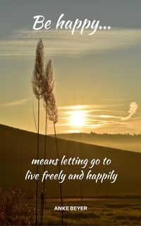 Produktbild: Be happy...means letting go to live freely and happily