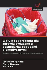 Produktbild: Wp&iquest;yw i zagro&iquest;enia dla zdrowia zwi&iquest;zane z gospodark&iquest; odpadami biomedycznymi