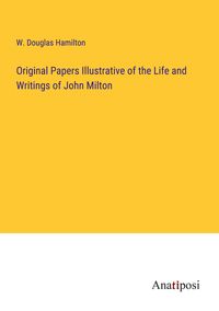 Produktbild: Original Papers Illustrative of the Life and Writings of John Milton