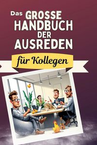Produktbild: Das gro&szlig;e Handbuch der Ausreden f&uuml;r Kollegen