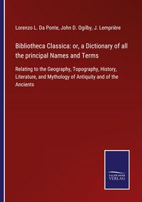 Produktbild: Bibliotheca Classica: or, a Dictionary of all the principal Names and Terms