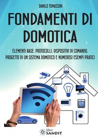 Produktbild: Fondamenti di domotica. Elementi base, protocolli, dispositivi di comando, progetto di un sistema domotico e numerosi esempi pratici