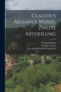 Produktbild: Claudius Aelianus Werke, Zweite Abtheilung