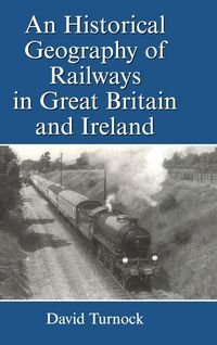 Produktbild: An Historical Geography of Railways in Great Britain and Ireland