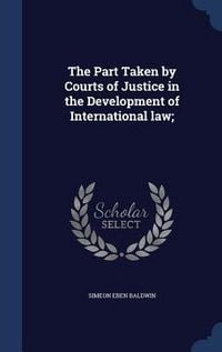 Produktbild: The Part Taken by Courts of Justice in the Development of International law;