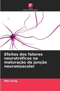 Produktbild: Efeitos dos fatores neurotr&oacute;ficos na matura&ccedil;&atilde;o da jun&ccedil;&atilde;o neuromuscular