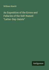 Produktbild: An Exposition of the Errors and Fallacies of the Self-Named "Latter-Day-Saints"