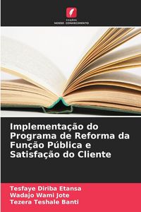 Produktbild: Implementa&ccedil;&atilde;o do Programa de Reforma da Fun&ccedil;&atilde;o P&uacute;blica e Satisfa&ccedil;&atilde;o do Cliente