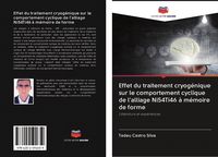 Produktbild: Effet du traitement cryog&eacute;nique sur le comportement cyclique de l'alliage Ni54Ti46 &agrave; m&eacute;moire de forme