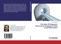 Produktbild: The Role Of Magnetic Resonance Imaging In Fetal Lung Maturation