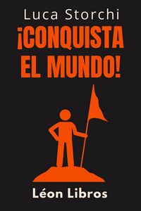 Produktbild: &iexcl;Conquista El Mundo! - La Gu&iacute;a Definitiva Para Alcanzar El &Eacute;xito Personal Y Profesional (Colecci&oacute;n Vida Equilibrada, #28)
