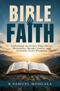 Produktbild: Bible Faith: Unlocking the Power That Moves Mountains, Breaks Limits, and Activates God's Promises