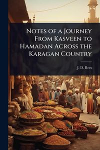 Produktbild: Notes of a Journey From Kasveen to Hamadan Across the Karagan Country