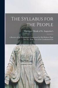 Produktbild: The Syllabus for the People: A Review of the Propositions Condemned by his Holiness Pope Pius IX; With Text of the Condemned List
