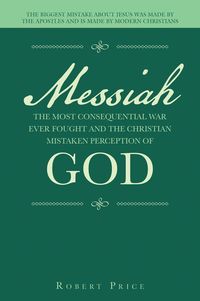Produktbild: Messiah the Most Consequential War Ever Fought and the Christian Mistaken Perception of God