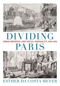 Produktbild: Dividing Paris - Urban Renewal and Social Inequality, 1852-1870