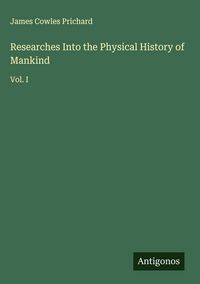 Produktbild: Researches Into the Physical History of Mankind