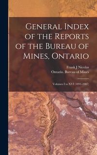 Produktbild: General Index of the Reports of the Bureau of Mines, Ontario [microform]: Volumes I to XVI (1891-1907)