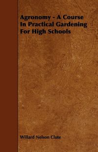 Produktbild: Agronomy - A Course in Practical Gardening for High Schools