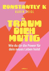 Träum dich mutig von Karin Teigl (Constantly K)