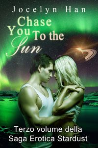 Produktbild: Chase You to The Sun (Terzo Volume della Saga Erotica Stardust)