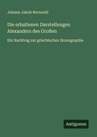 Produktbild: Die erhaltenen Darstellungen Alexanders des Gro&szlig;en