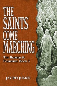 Produktbild: The Saints Come Marching (Blessed & Possessed, #3)