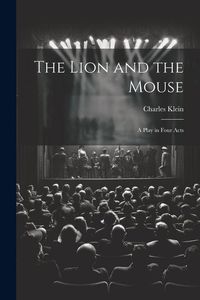 Produktbild: The Lion and the Mouse; a Play in Four Acts