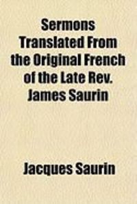 Produktbild: Sermons Translated from the Original French of the Late REV. James Saurin
