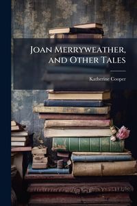 Produktbild: Joan Merryweather, and Other Tales
