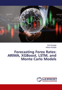 Produktbild: Forecasting Forex Rates: ARIMA, XGBoost, LSTM, and Monte Carlo Models