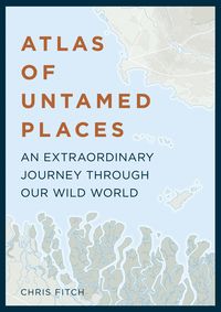 Bild vom Artikel Atlas of Untamed Places vom Autor Chris Fitch
