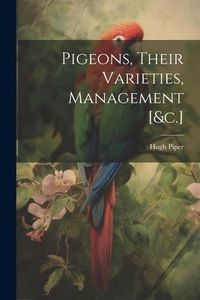 Produktbild: Pigeons, Their Varieties, Management [&c.]