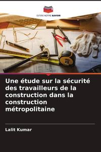 Produktbild: Une &eacute;tude sur la s&eacute;curit&eacute; des travailleurs de la construction dans la construction m&eacute;tropolitaine