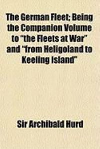 Produktbild: The German Fleet; Being the Companion Volume to "The Fleets at War" and "From Heligoland to Keeling Island"