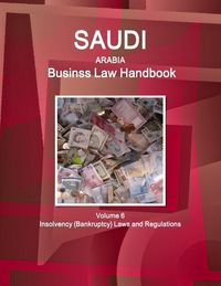 Produktbild: Saudi Arabia Business Law Handbook Volume 6 Insolvency (Bankruptcy) Laws and Regulations
