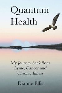 Produktbild: Quantum Health ... My Journey back from Lyme, Cancer and Chronic Illness