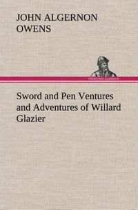 Produktbild: Sword and Pen Ventures and Adventures of Willard Glazier
