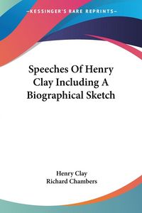 Produktbild: Clay, H: Speeches Of Henry Clay Including A Biographical Ske