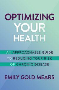Produktbild: Optimizing Your Health: An Approachable Guide to Reducing Your Risk of Chronic Disease