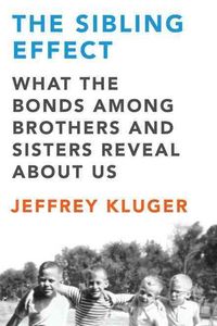 Produktbild: The Sibling Effect: What the Bonds Among Brothers and Sisters Reveal about Us