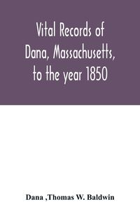 Produktbild: Vital records of Dana, Massachusetts, to the year 1850