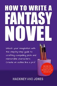 Produktbild: How To Write A Fantasy Novel: Unlock Your Imagination With This Step-By-Step Guide To Crafting Compelling Plots And Memorable Characters (How To Write