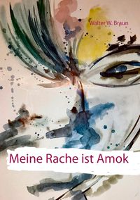 Bild vom Artikel Meine Rache ist Amok vom Autor Walter W. Braun