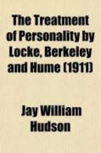 Produktbild: The Treatment of Personality by Locke, Berkeley and Hume (Volume 1); A Study, in the Interests of Ethical Theory, of an Aspect of the Dialectic