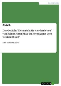 Produktbild: Das Gedicht 'Denn sieh: Sie werden leben' von Rainer Maria Rilke im Kontext mit dem 'Stundenbuch'