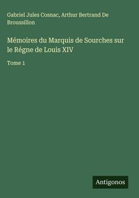 Produktbild: M&eacute;moires du Marquis de Sourches sur le R&eacute;gne de Louis XIV