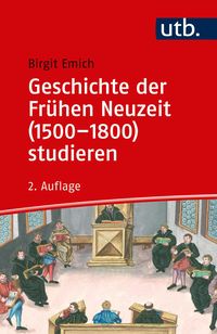 Geschichte der Frühen Neuzeit (1500–1800) studieren Birgit Emich