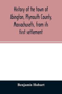 Produktbild: History of the town of Abington, Plymouth County, Massachusetts, from its first settlement