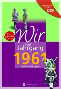 Produktbild: Aufgewachsen in der DDR - Wir vom Jahrgang 1961 - Kindheit und Jugend
